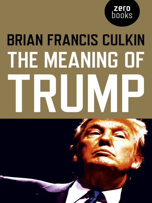 Title details for The Meaning of Trump by Brian  Francis  Culkin - Available